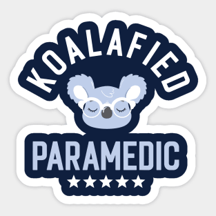 Koalafied Paramedic - Funny Gift Idea for Paramedics Sticker